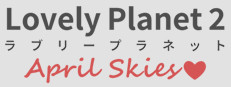 Lovely Planet 2: April Skies