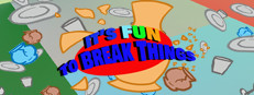 It's Fun To Break Things