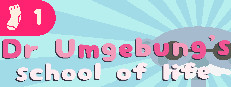 Dr. Umgebung's School of Life