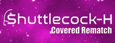 Shuttlecock-H: Covered Rematch