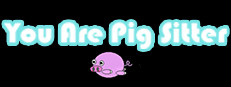 you are pig sitter
