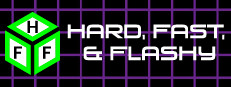 Hard, Fast, & Flashy