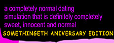 a completely normal dating simulation that is definitely completely sweet, innnocent and normal: SOMETHINGETH ANIVERSARY EDITION