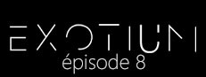 EXOTIUM - Episode 8
