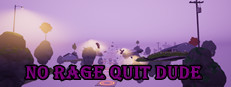 No Rage Quit Dude