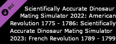 Scientifically Accurate Dinosaur Mating Simulator 2022: American Revolution 1775 - 1786: Scientifically Accurate Dinosaur Mating Simulator 2023: French Revolution 1789 - 1799