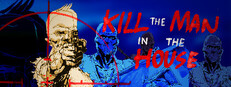 Kill the Man in the House