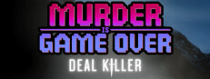 Murder Is Game Over: Deal Killer
