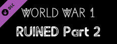 World War 1 - RUINED Part 2