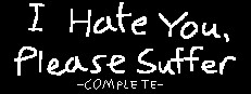 I Hate You, Please Suffer - Complete