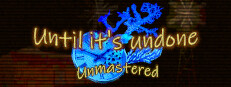 Until It’s Undone: Unmastered