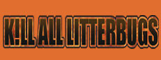 K!ll All Litterbugs