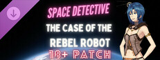 Space Detective: The Case of the Rebel Robot 18+ Patch
