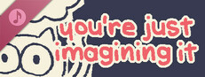 you're just imagining it soundtrack