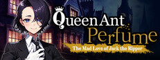 女王蟻のPerfume -切り裂きジャックの狂愛-/Queen Ant Perfume -The Mad Love of Jack the Ripper-