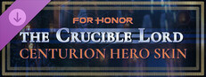 The Crucible Lord – Centurion Hero Skin – FOR HONOR
