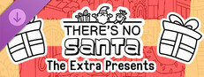 There's no Santa - The Extra Presents
