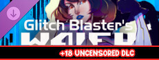 Glitch Blaster's Waifu - 18+ Uncensored DLC