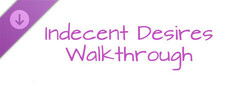 Indecent Desires - step by step Walkthrough