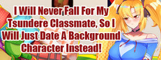 I Will Never Fall For My Tsundere Classmate, So I Will Just Date A Background Character Instead!