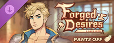 Forged Desires: Pants Off