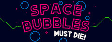 Space Bubbles Must Die!