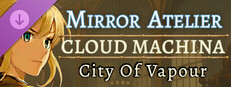 Mirror Atelier - Cloud Machina: City of Vapour