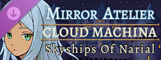 Mirror Atelier - Cloud Machina: Skyships Of Narial