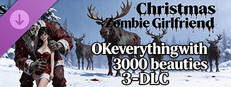 OKeverything with 3000 beauties 3 - DLC Christmas Zombie Girlfriend