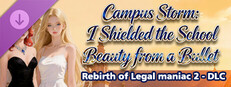 Rebirth of Legal maniac 2 - DLC Campus Storm: I Shielded the School Beauty from a Bullet