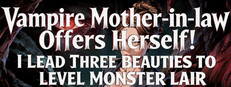  Vampire Mother-in-law Offers Herself! I Lead Three Beauties To Level Monster Lair