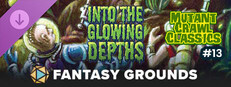 Fantasy Grounds - Mutant Crawl Classics #13: Into The Glowing Depths