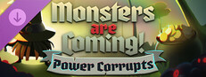 Monsters are Coming! Power Corrupts