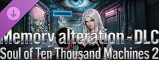 Memory alteration - DLC Soul of Ten Thousand Machines 2