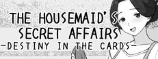 THE HOUSEMAID'S SECRET AFFAIRS -DESTINY IN THE CARDS-