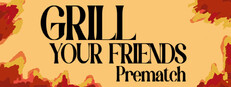 Grill Your Friends Prematch