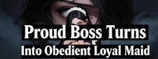 Proud Boss Turns Into Obedient Loyal Maid