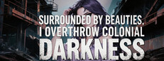 Surrounded by beauties, I overthrow colonial darkness