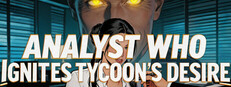 Analyst Who Ignites Tycoon's Desire