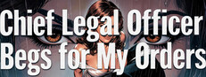 Chief Legal Officer Begs for My Orders
