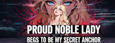 Proud Noble Lady Begs to Be My Secret Anchor