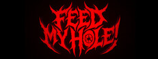 FEED MY HOLE!
