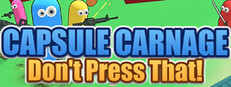 Capsule Carnage: Don't Press That