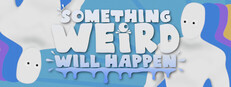Something Weird Will Happen