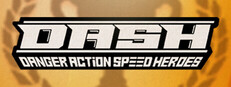 DASH: Danger Action Speed Heroes