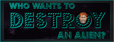 Who Wants To Destroy An Alien