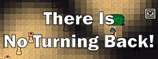 There Is No Turning Back!