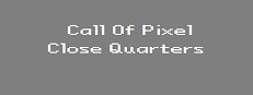 Call of Pixel : Close Quarters