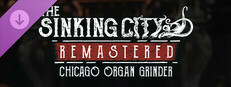 The Sinking City Remastered - Chicago Organ Grinder